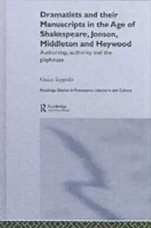 Image of Dramatists and their Manuscripts in the Age of Shakespeare, Jonson, Middleton and Heywood : Authorship, Authority and the Playhouse