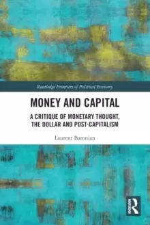 Image of Money and Capital : A Critique of Monetary Thought, the Dollar and Post-Capitalism