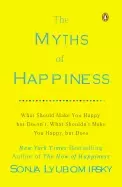 Image of myths of happiness what should make you happy but doesnt what shouldnt make