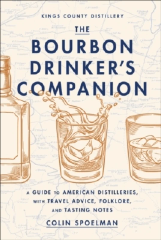 Image of The Bourbon Drinker's Companion : A Guide to American Distilleries, With Travel Advice, Folklore, and Tasting Notes Hardback