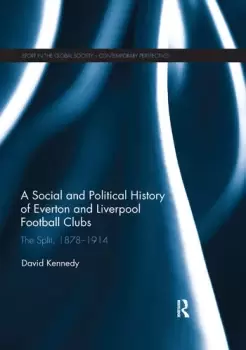 Image of A Social and Political History of Everton and Liverpool Football ClubsThe Split 1878-1914