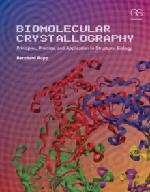 Image of Biomolecular Crystallography : Principles, Practice, and Application to Structural Biology
