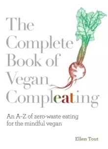 Image of The Complete Book of Vegan Compleating : An A-Z of Zero-Waste Eating For the Mindful Vegan