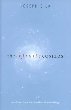Image of The Infinite Cosmos by Joseph Silk Hardback
