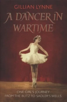Image of A Dancer in Wartime by Gillian Lynne Hardback