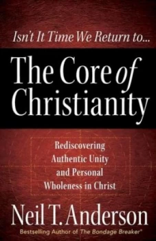 Image of The Core of Christianity by Neil T Anderson Paperback