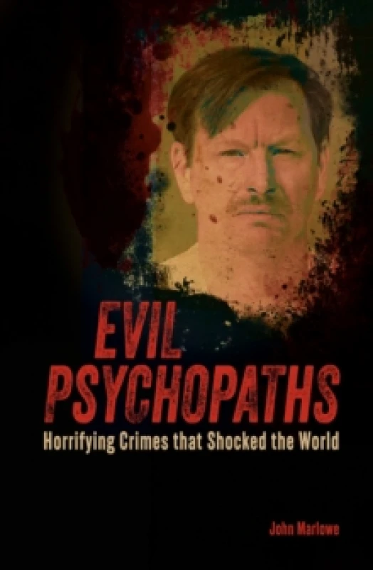 Image of Evil Psychopaths : Horrifying Crimes that Shocked the World Paperback / softback