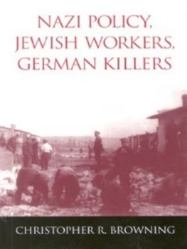 Image of Nazi Policy Jewish Workers German Killers by Christopher R. Browning Book