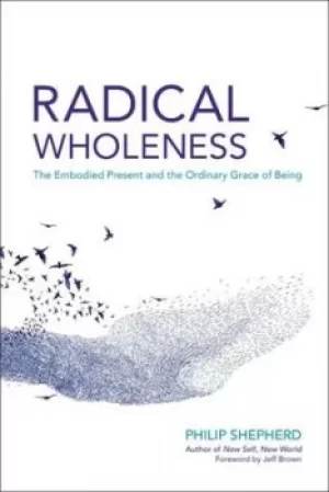 Image of Radical wholeness by Philip Shepherd