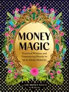 Image of money magic practical wisdom and empowering rituals to heal your finances