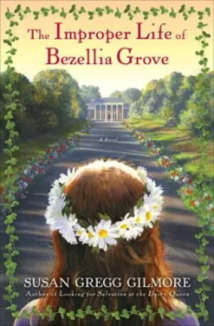 Image of The improper life of Bezellia Grove by Susan Gregg Gilmore