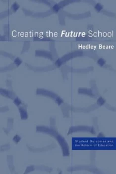 Image of Creating the Future School by Hedley Beare Paperback