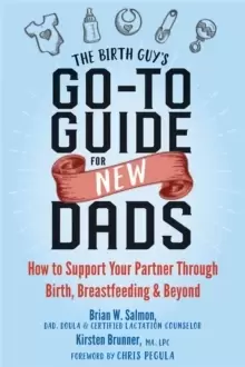 Image of The Birth Guy's Go-To Guide for New Dads : How to Support Your Partner Through Birth, Breastfeeding, and Beyond
