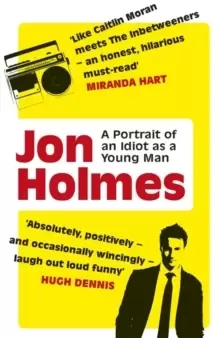 Image of A Portrait of an Idiot as a Young Man : Part memoir, part explanation as to why men are so rubbish