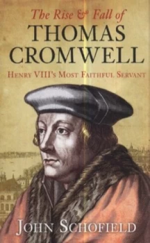 Image of The Rise and Fall of Thomas Cromwell by John Schofield Paperback