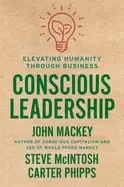 Image of conscious leadership elevating humanity through business mackey john mcinto