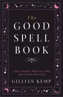 Image of The Good Spell Book : Love Charms, Magical Cures and Other Practices