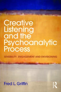 Image of Creative Listening and the Psychoanalytic ProcessSensibility Engagement and Envisioning