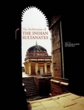 Image of Architecture of the Indian Sultanates by A Patel Hardback