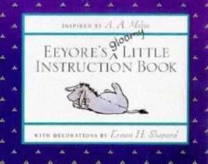 Image of Eeyores Gloomy Little Instruction Book by A. a Milne and Ernest H Shepard Hardback
