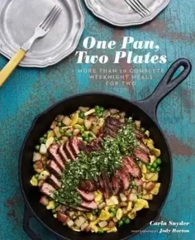 Image of One Pan, Two Plates: More Than 70 Complete Weeknight by Carla Snyder