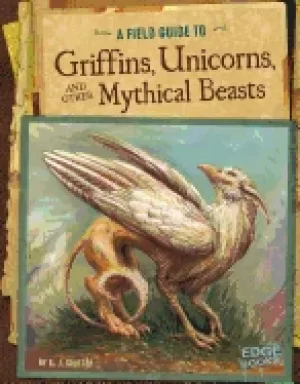 Image of field guide to griffins unicorns and other mythical beasts
