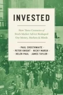 Image of Invested : How Three Centuries of Stock Market Advice Reshaped Our Money, Markets, and Minds