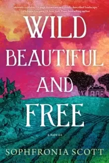 Image of Wild, Beautiful, and Free : A Novel