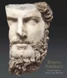 Image of Roman Portraits - Sculptures in Stone and Bronze in the Collection of The Metropolitan Museum of Art