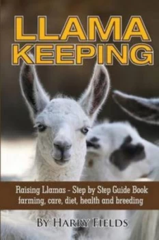 Image of Llama Keeping - Raising Llamas - Step by Step Guide Book... Farming Care by Harry Fields Paperback