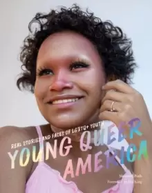 Image of Young Queer America : Real Stories and Faces of LGBTQ+ Youth