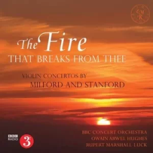 image of The Fire That Breaks from Thee Violin Concertos By Milford and Stanford by Robin Milford CD Album