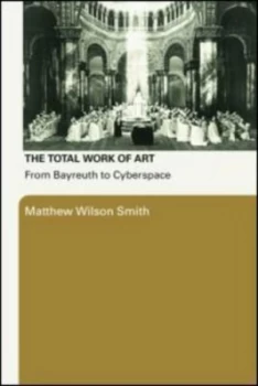 Image of The Total Work of Art by Matthew Wilson Smith Paperback