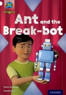 Image of Project X Origins: White Book Band, Oxford Level 10: Inventors and Inventions: Ant and the Break-bot