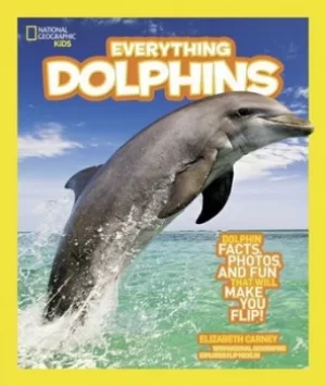 Image of National Geographic kids everything dolphins by Elizabeth Carney