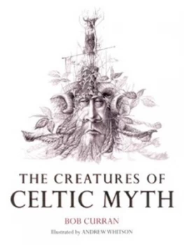 Image of The Creatures of Celtic Myth by Bob Curran and Andrew Whitson Hardback
