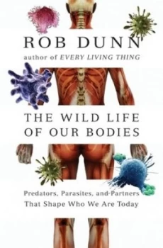 Image of The Wild Life of Our Bodies by Dr. Rob Dunn Hardback