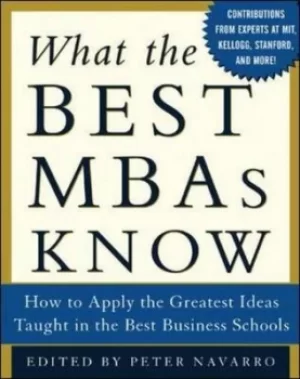 Image of What the best MBAs know by Peter Navarro