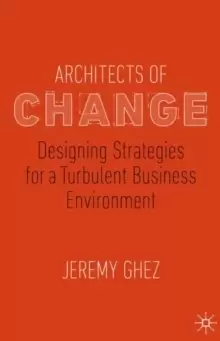 Image of Architects of Change : Designing Strategies for a Turbulent Business Environment