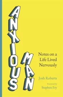 Image of Anxious Man : Notes on a life lived nervously