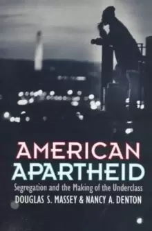 Image of American Apartheid : Segregation and the Making of the Underclass