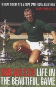 Image of Life in the Beautiful Game by Bob Wilson Hardback