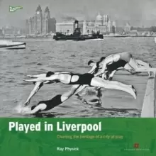 Image of Played in Liverpool : Charting the heritage of a city at play