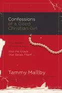 Image of confessions of a good christian girl the secrets women keep and the grace t