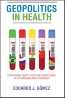 Image of Geopolitics in Health : Confronting Obesity, AIDS, and Tuberculosis in the Emerging BRICS Economies