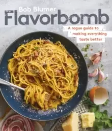 Image of Flavorbomb : A Rogue Guide to Making Everything Taste Better