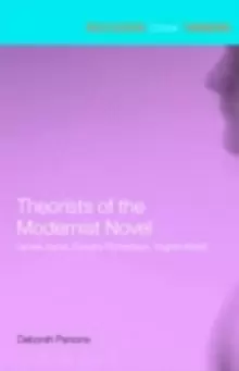 Image of Theorists of the Modernist Novel : James Joyce, Dorothy Richardson and Virginia Woolf