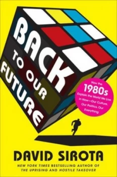 Image of Back to Our Future by David Sirota Hardback