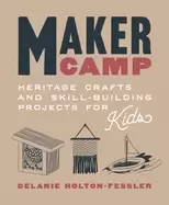 Image of maker camp heritage crafts and skill building projects for kids