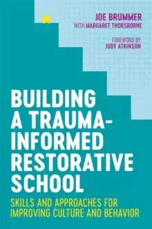 Image of Building a Trauma-Informed Restorative School : Skills and Approaches for Improving Culture and Behavior